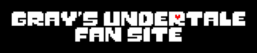 Gray's UNDERTALE Fan Site